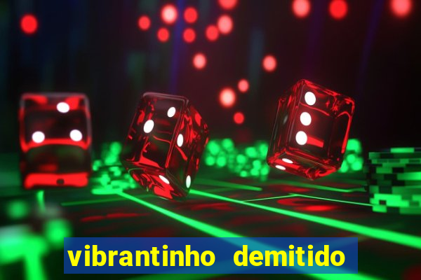 vibrantinho demitido do alterosa esporte